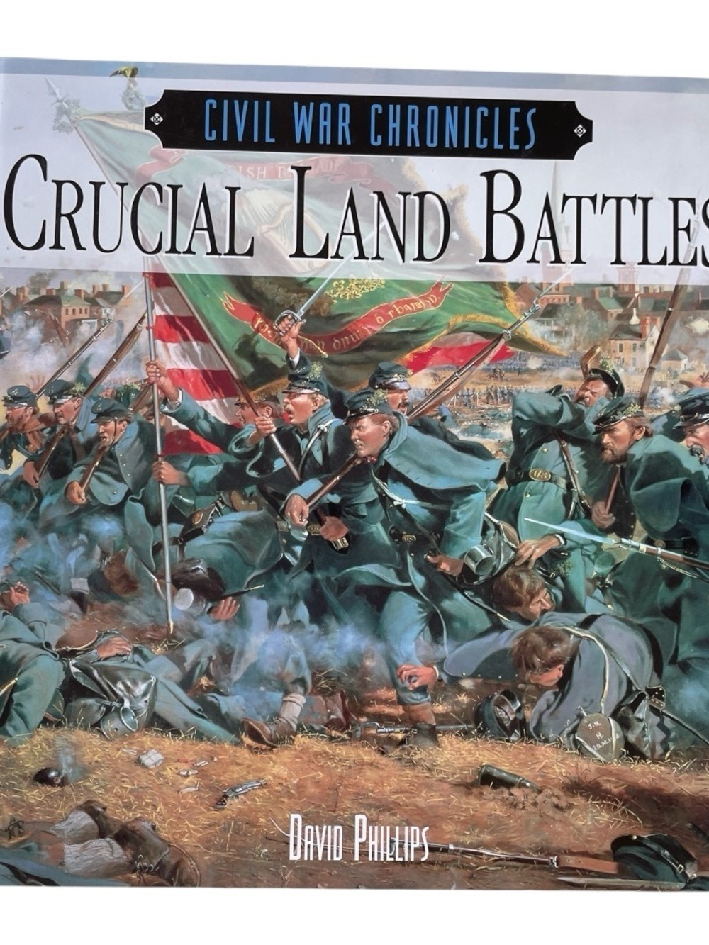 Civil War Chronicles: Crucial Land Battles by David Philips 2996 HC DJ Color
